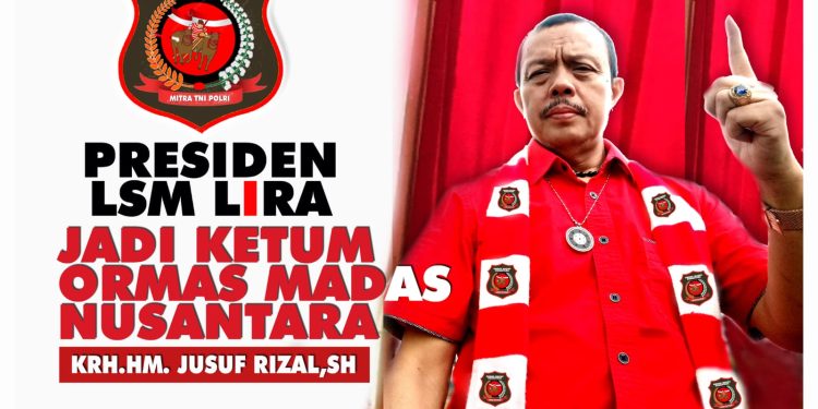 Presiden LSM LIRA, HM.Jusuf Rizal Secara Aklamasi Pimpin Ormas Madas Nusantara, 2024-2029